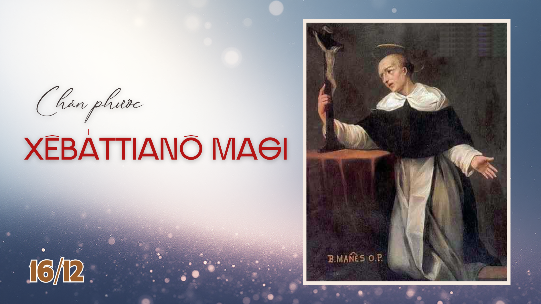 Ngày 16/12 Chân phước Xê-bát-ti-a-nô Ma-gi